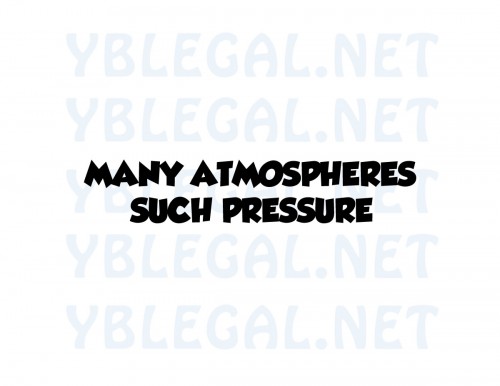 MANY-ATMOSPHERE-SUCH-PRESSURE